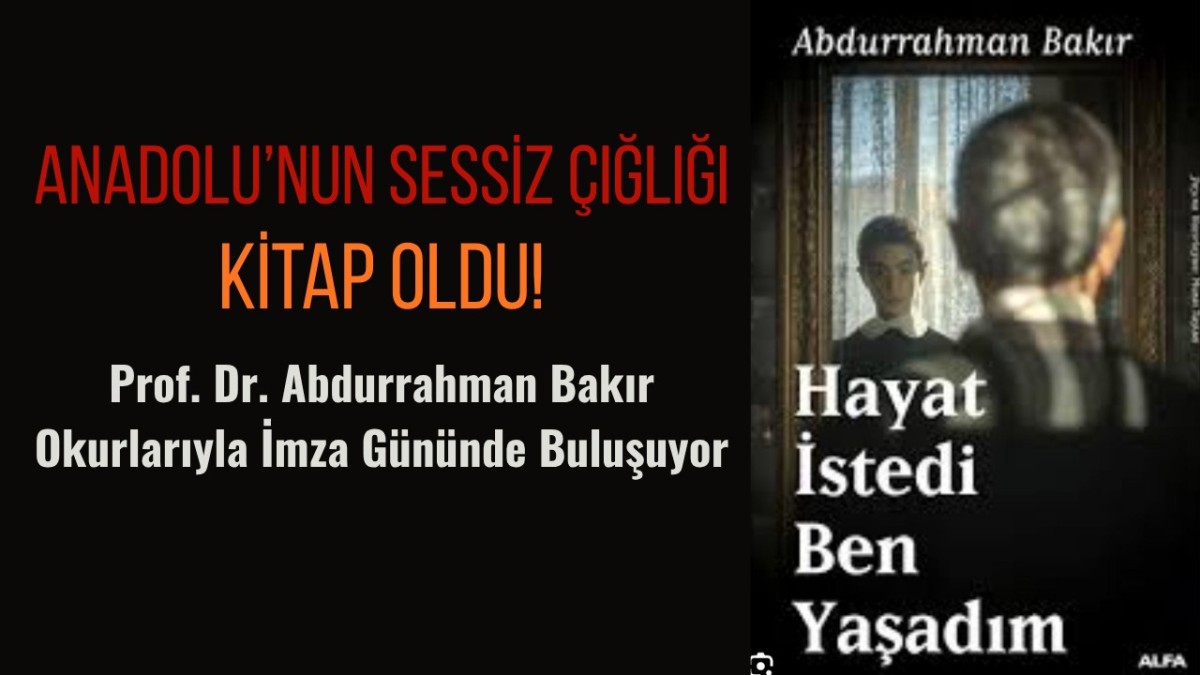 Anadolu’nun Sessiz Çığlığı Kitap Oldu! Prof. Dr. Abdurrahman Bakır Okurlarıyla İmza Gününde Buluşuyor