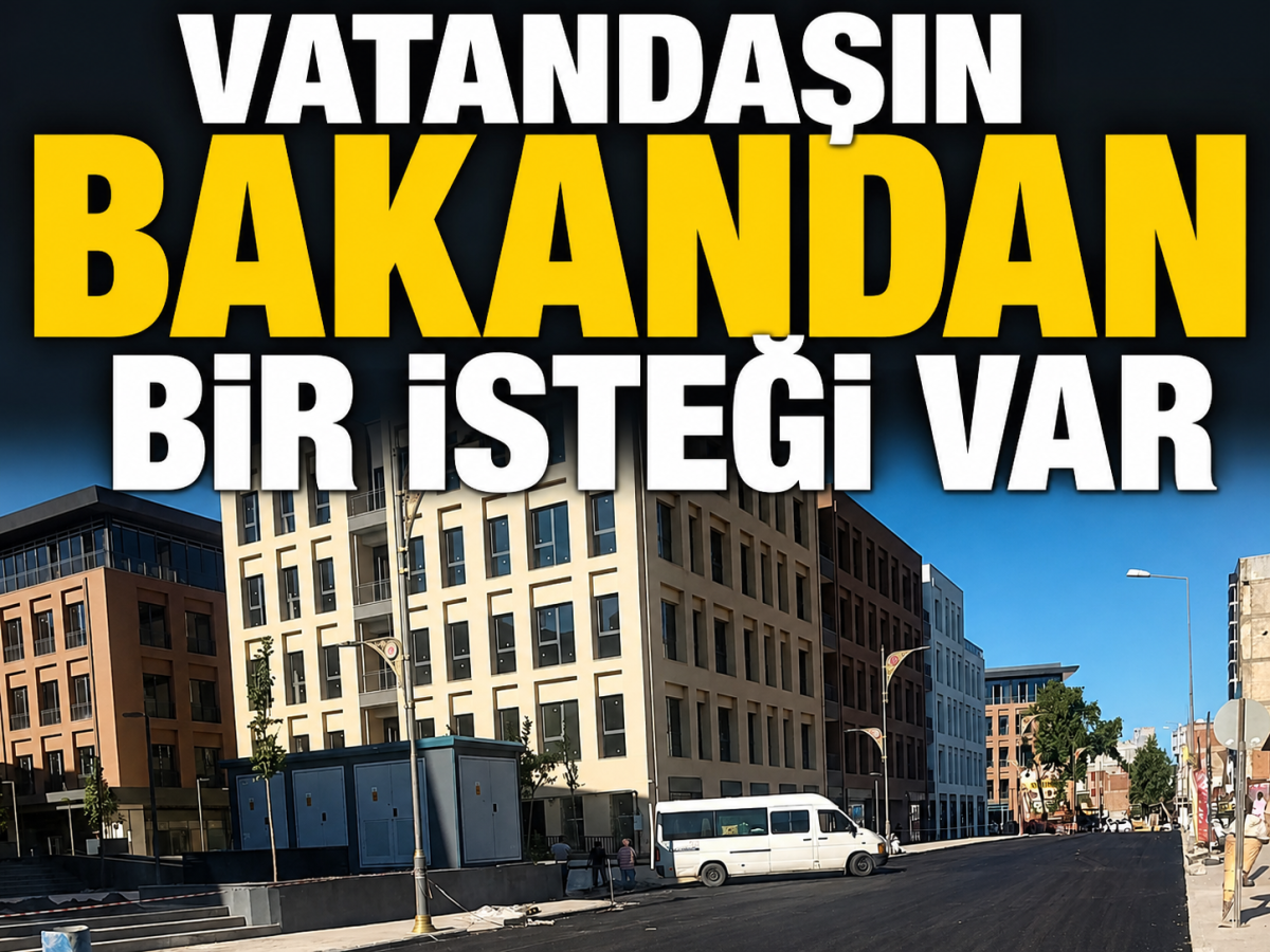 Vatandaşın Bakandan Bir İsteği Var