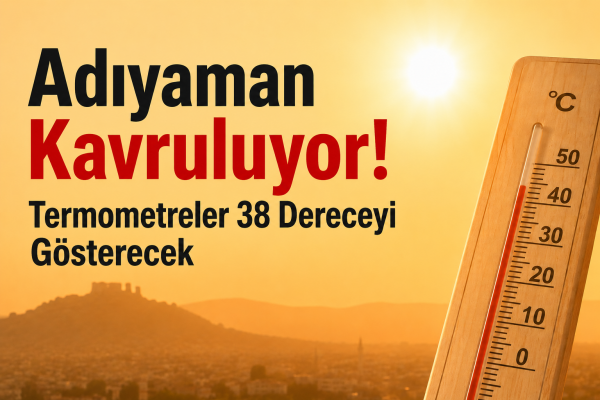 Adıyaman Kavruluyor!
Termometreler 38 Dereceyi Gösterecek