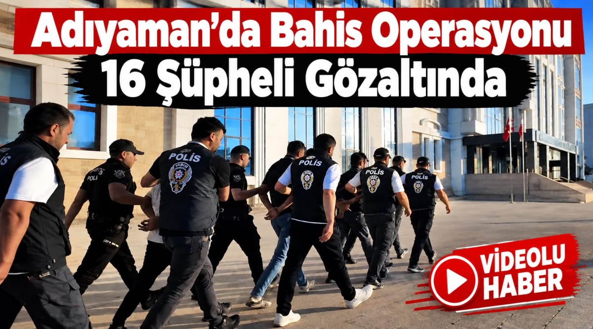 Adıyaman’da Bahis Operasyonu 16 Şüpheli Gözaltında - Videolu Haber