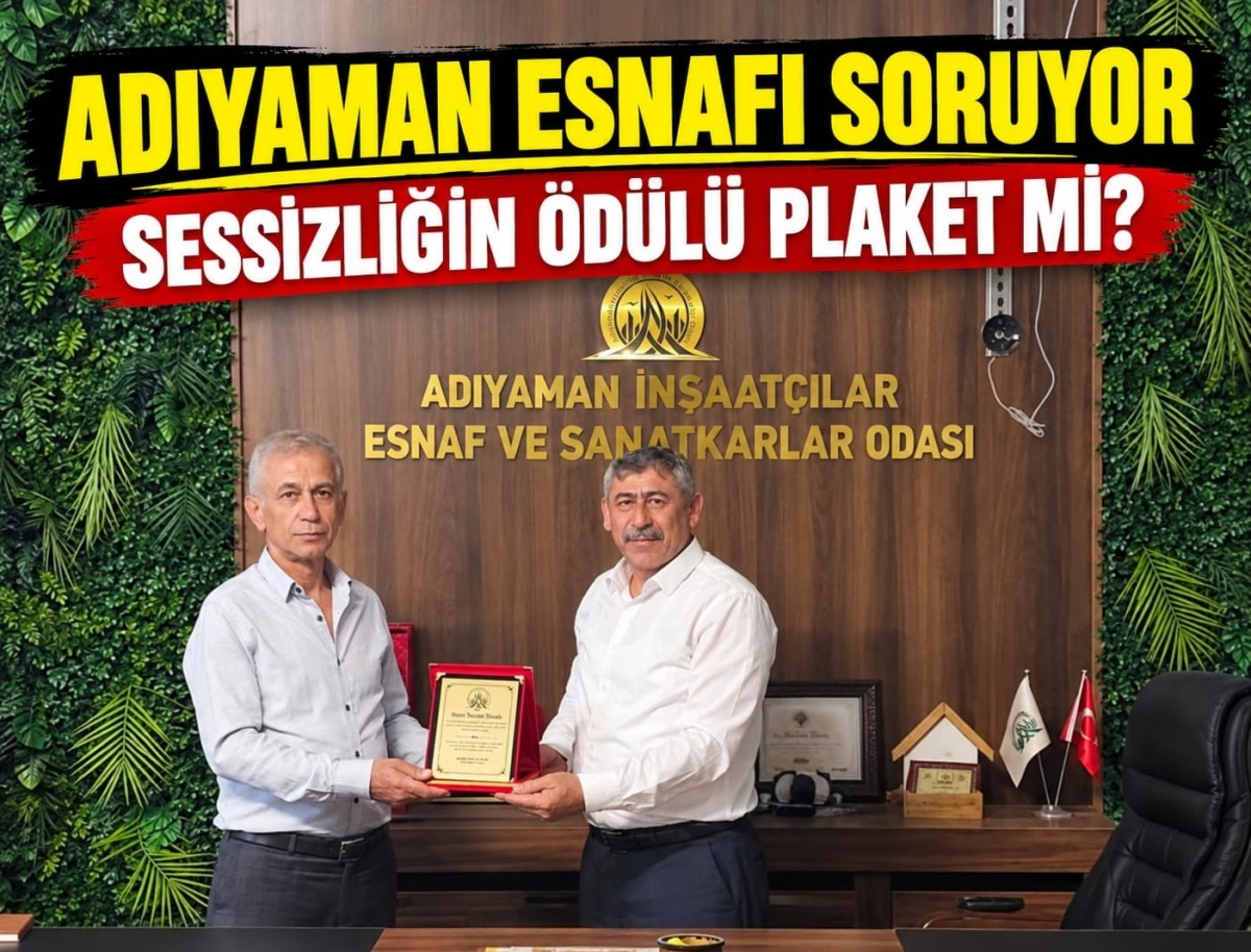 Adıyaman Esnafı Soruyor:
Sessizliğin Ödülü Plaket Mi?