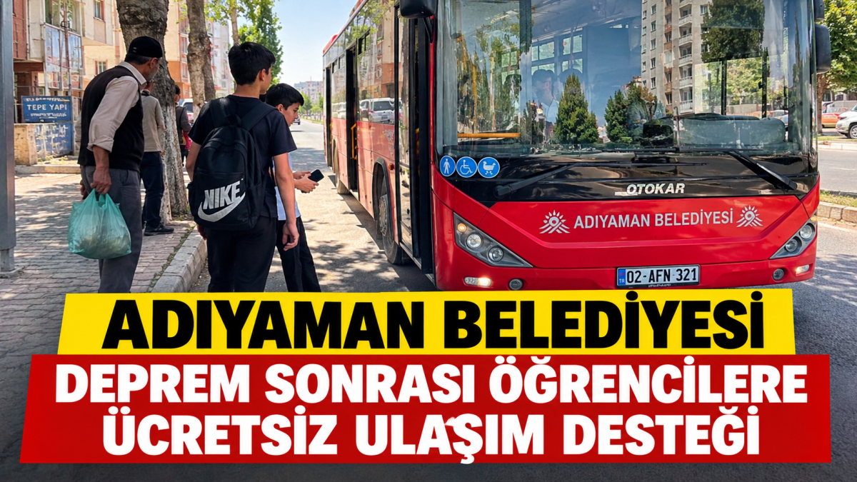 Adıyaman Belediyesi Deprem Sonrası Öğrencilere Ücretsiz Ulaşım Desteği 