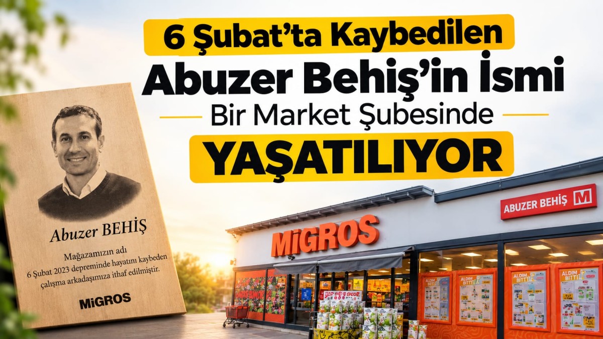 6 Şubat’ta Kaybedilen Abuzer Behiş’in İsmi Bir Market Şubesinde Yaşatılıyor