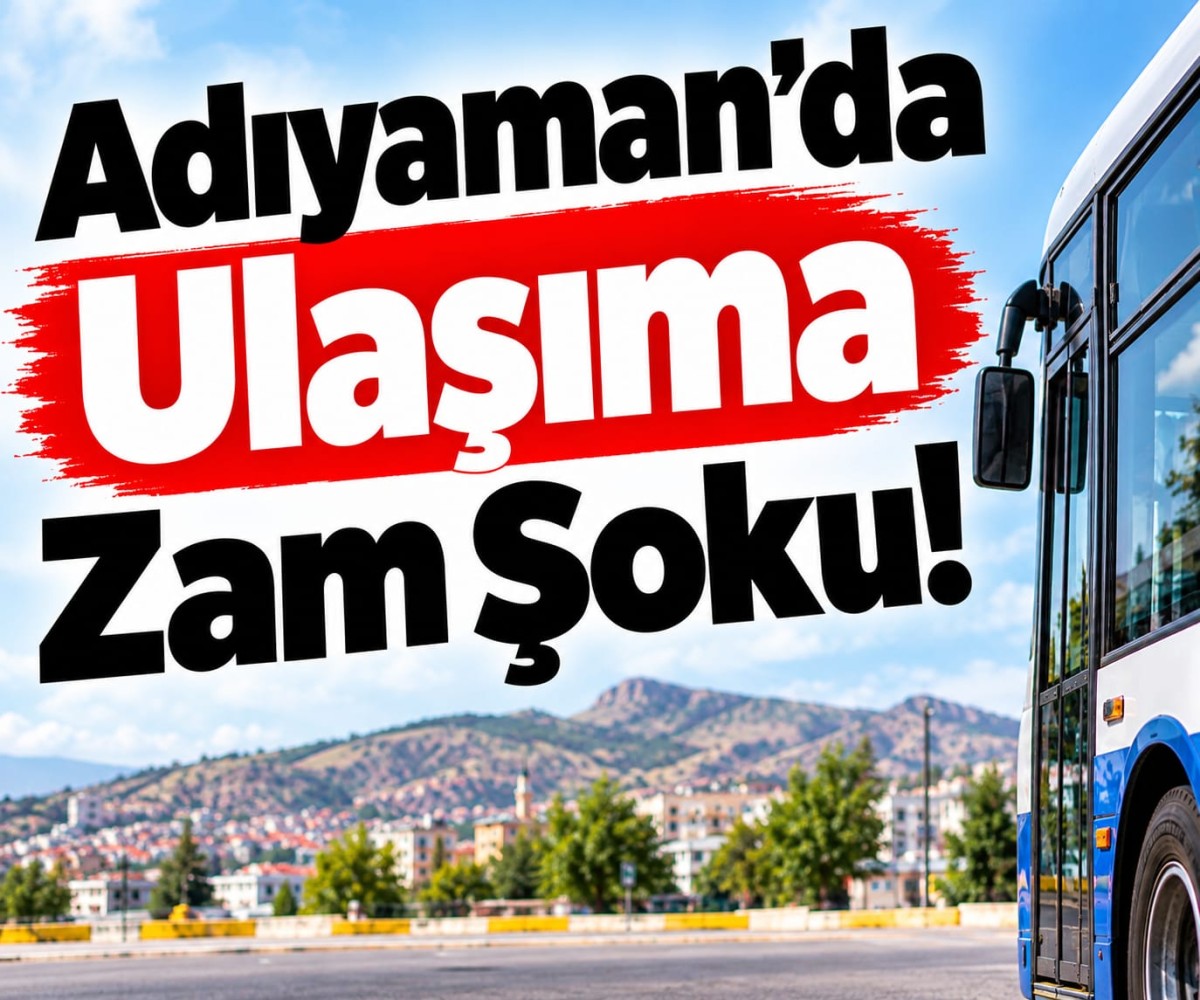 Adıyaman’da Ulaşıma Zam Şoku!