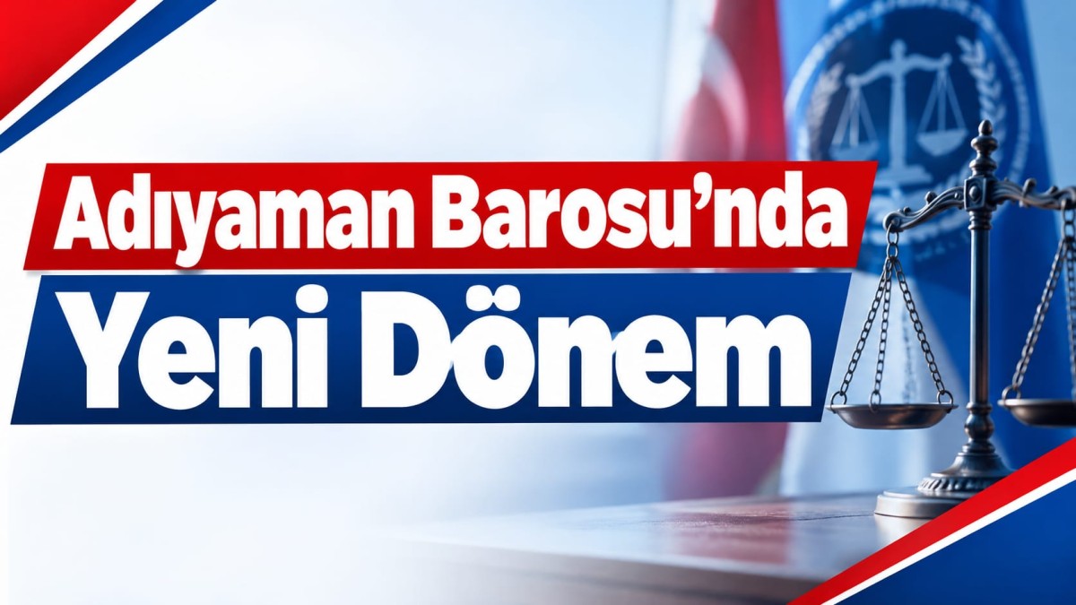 Adıyaman Barosu’nda Yeni Dönem!
